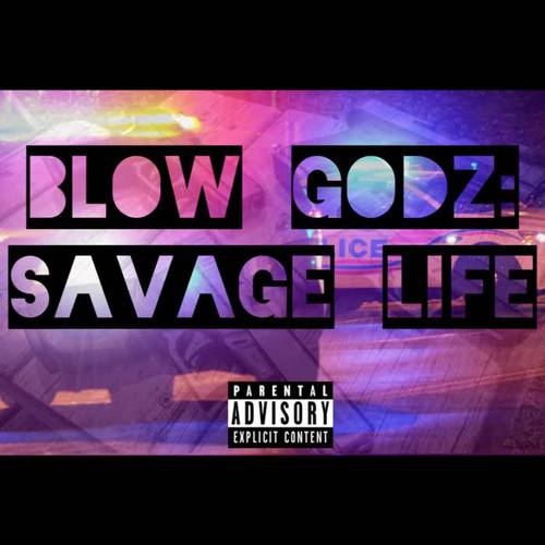 Blow Godz: Savage Life (Explicit)