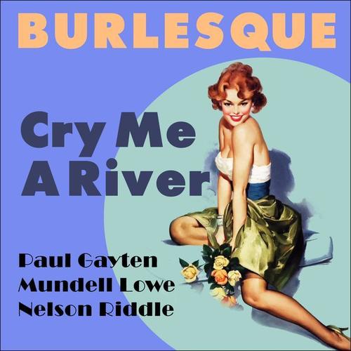 Cry Me A River (Burlesque Classics)