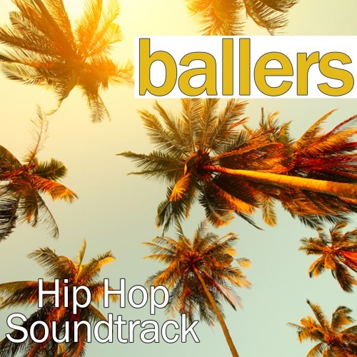 Ballers Hip Hop Soundtrack (Explicit)