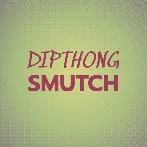 Dipthong Smutch