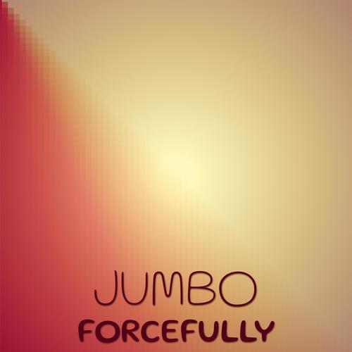 Jumbo Forcefully