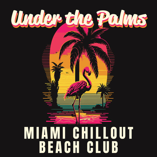 Under the Palms: Miami Chillout Beach Club del Mar, Party del Sol