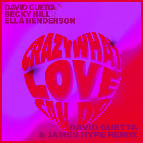 Crazy What Love Can (with Becky Hill & Ella Henderson) [David Guetta & James Hype Remix]