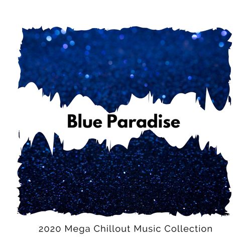 Blue Paradise - 2020 Mega Chillout Music Collection