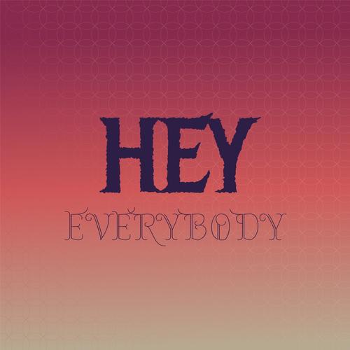 Hey Everybody
