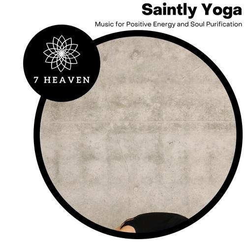 Saintly Yoga - Music For Positive Energy And Soul Purification