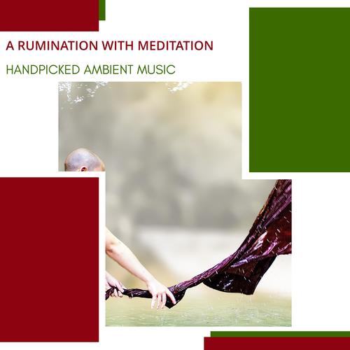 A Rumination With Meditation - Handpicked Ambient Music