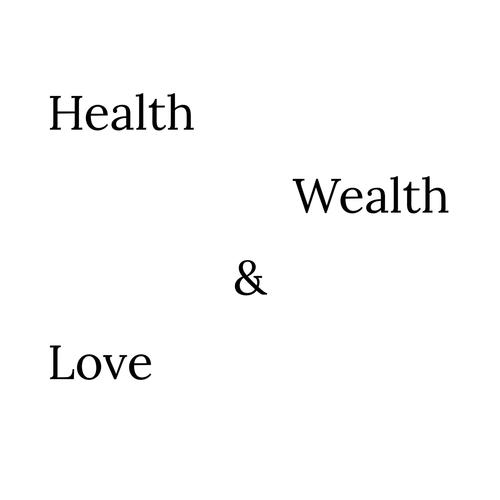 Health, Wealth, and Love