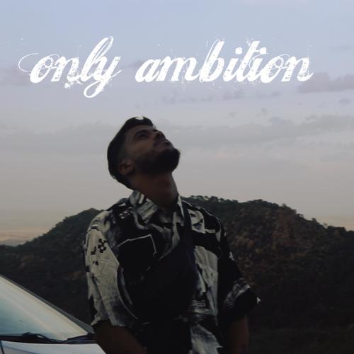 only ambition (Explicit)