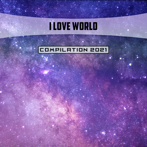 I Love World Compilation 2021