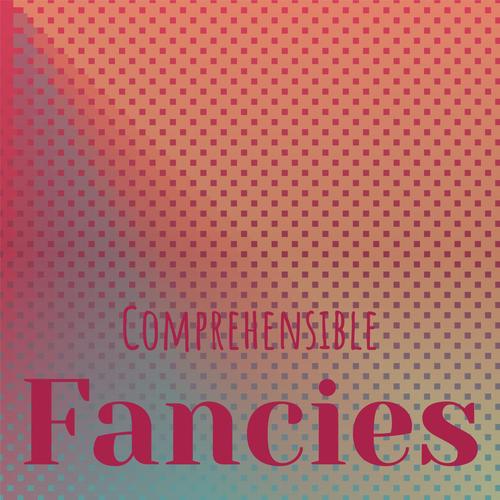 Comprehensible Fancies