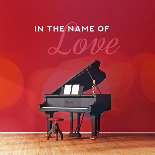 In the Name of Love - Love Piano Ballads