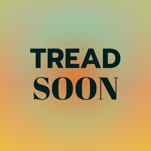 Tread Soon