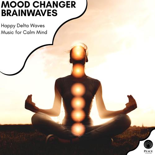 Mood Changer Brainwaves - Happy Delta Waves Music For Calm Mind