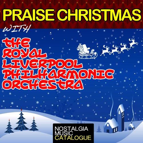 Praise Christmas with the Royal Liverpool Philharmonic Orchestra