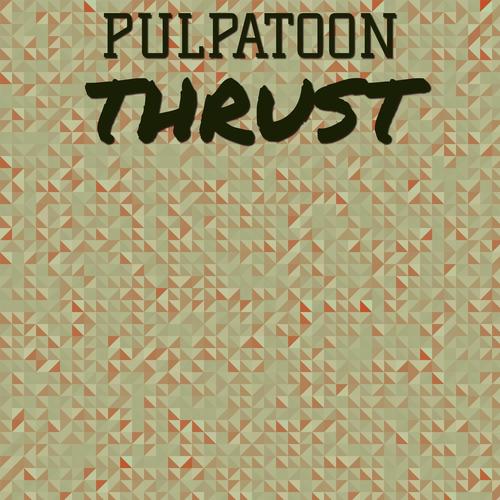 Pulpatoon Thrust