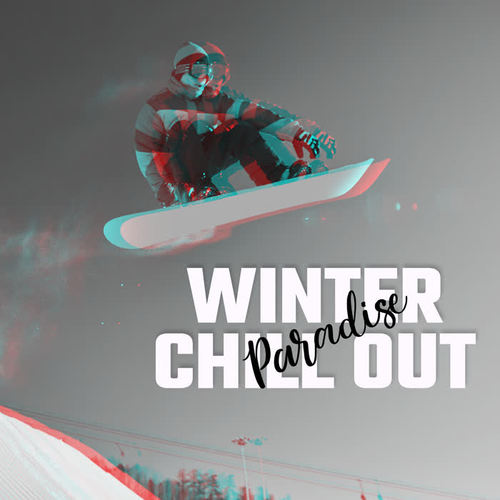 Winter Chill Out Paradise – Deep Relaxation, Lounge Music, Winter Relaxing Sounds, Chill House Sounds, Party Compilation, Dance Songs