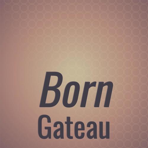 Born Gateau