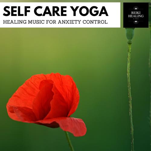 Self Care Yoga - Healing Music For Anxiety Control