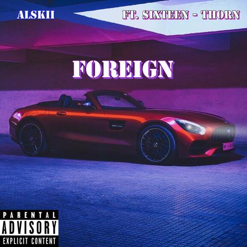 Foreign (feat. Sixteen & ThornOfficial) [Explicit]