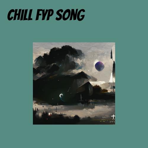 Chill Fyp Song