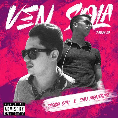 Ven Sola (feat. Dan Montgar) [Explicit]