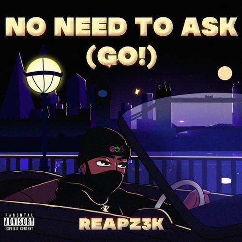 No Need To Ask (Go) [Explicit]