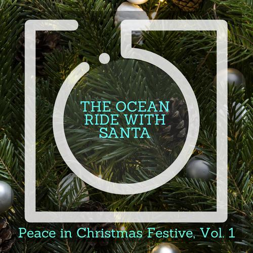 The Ocean Ride With Santa - Peace in Christmas Festive, Vol. 1