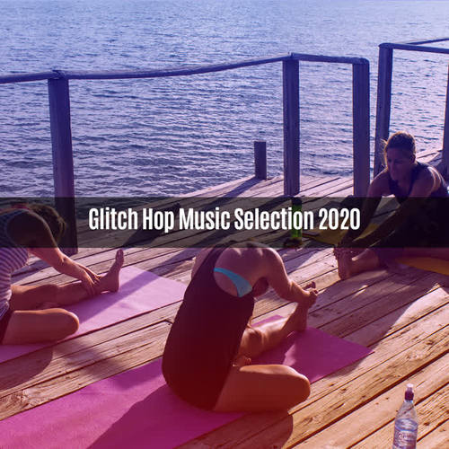 Glitch Hop Music Selection 2020