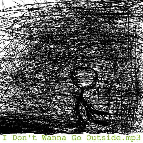 I Don't Wanna Go Outside
