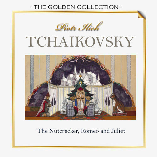 The Golden Collection, Tchaikovsky - The Nutcracker, Romeo and Juliet