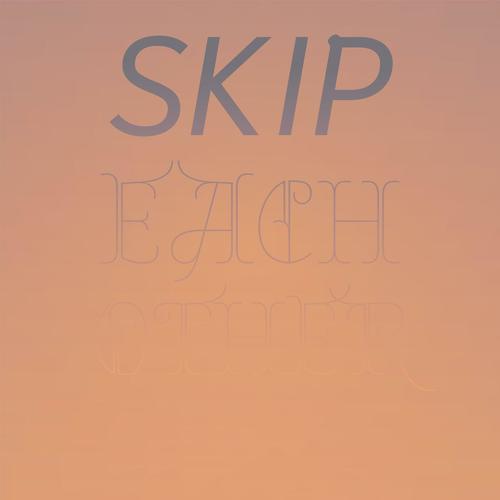 Skip Each other