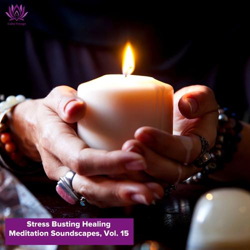 Stress Busting Healing Meditation Soundscapes, Vol. 15