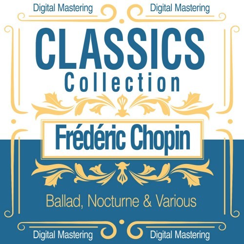 Frédéric Chopin, Ballad, Nocturne & Various (Classics Collection)