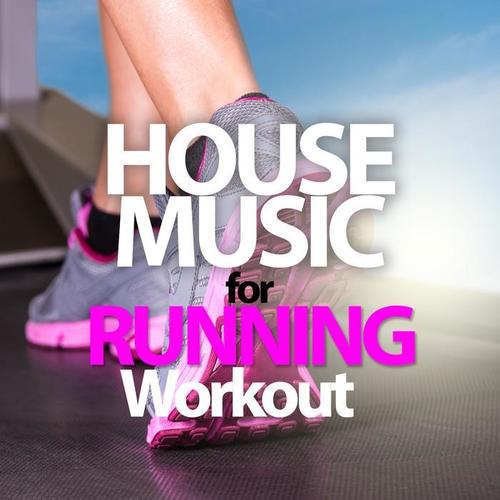 HOUSE MUSIC FOR RUNNING WORKOUT