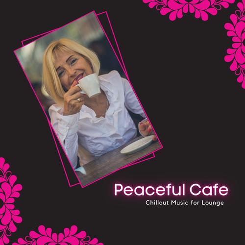 Peaceful Cafe - Chillout Music For Lounge