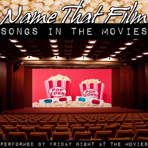 Name That Film: Songs In The Movies