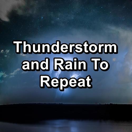 Thunderstorm and Rain To Repeat