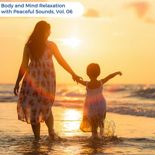 Body And Mind Relaxation With Peaceful Sounds, Vol. 06