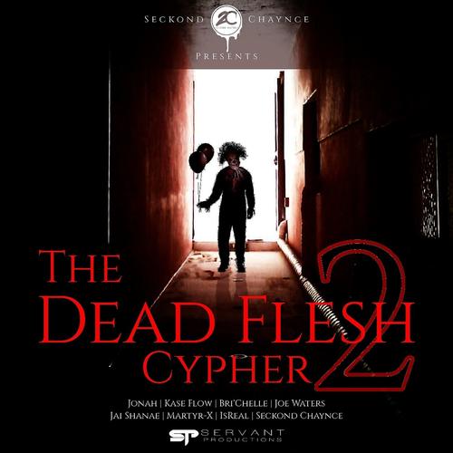 Dead Flesh Cypher 2 (feat. Jonah, Kase Flow, Bri'chelle, Joe Waters, Jai Shanae, Martyr X & IsReal)