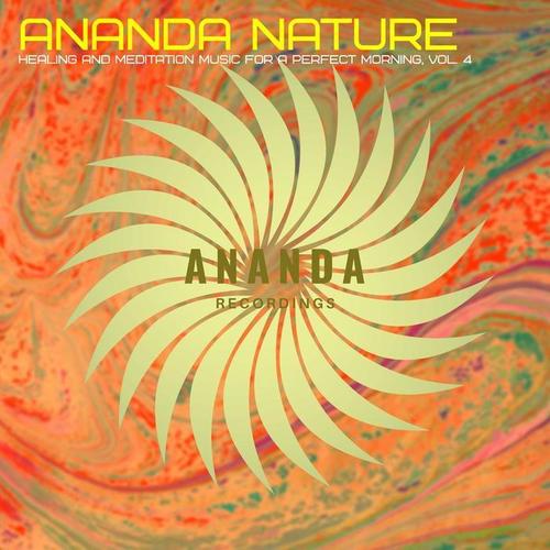 Ananda Nature : Healing and Meditation Music for a Perfect Morning, Vol. 4