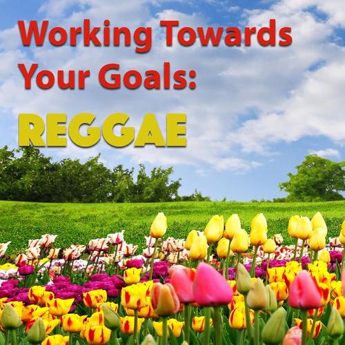 Working Towards Your Goals: Reggae