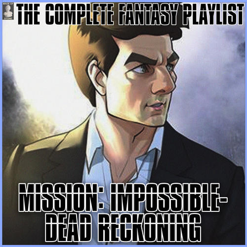 Mission: Impossible- Dead Reckoning -The Complete Fantasy Playlist