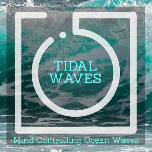 Tidal Waves - Mind Controlling Ocean Waves