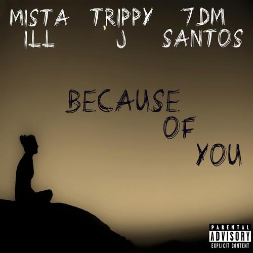 Because of you (feat. 7DMSantos & Trippy J) [Explicit]