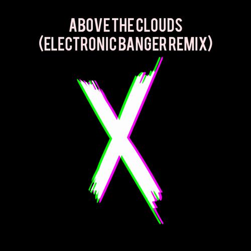 Above The Clouds (Electronic Banger Remix)