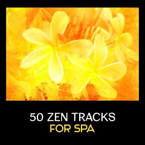 50 Zen Tracks for Spa – Soothing and Relaxing Music, Soft Oriental Sounds, Massage Therapy, Natural Sounds, Serenity, Yoga, Meditation, Sleep