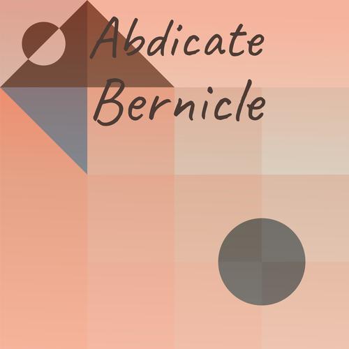 Abdicate Bernicle