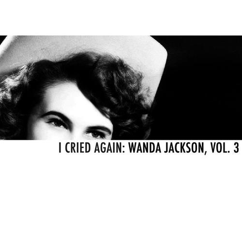 I Cried Again: Wanda Jackson, Vol. 3