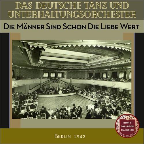 Die Männer Sind Schon Die Liebe Wert 1942 (Recordings Berlin 1942)